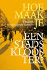 Hoe maak je een stadsklooster? - Tim Brys - 9789085287940