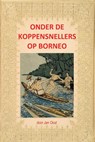 Onder de koppensnellers op Borneo - Jan Oost - 9789085485193