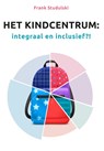 Het Kindcentrum: integraal en inclusief?! - Frank Studulski - 9789085602606