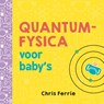 Quantumfysica voor baby's - Chris Ferrie - 9789085719007