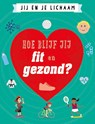 Hoe blijf jij fit en gezond? - Anna Claybourne - 9789086646869