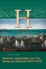Spaanse ooggetuigen over het beleg van Haarlem (1572-1573) - Barbara Kooij - 9789087047467