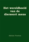 Het wereldbeeld van de diersoort mens - Adrian Voeten - 9789087593001