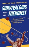 Survivalgids voor de toekomst - Martijn van Calmthout - 9789088030321
