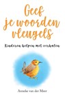 Geef je woorden vleugels - Anneke van der Meer - 9789088401886