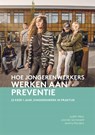 Hoe jongerenwerkers werken aan preventie - Judith Metz ; Jeremy Rijnders ; Jolanda Sonneveld - 9789088509858