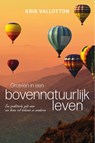 Groeien in een bovennatuurlijk leven - Kris Vallotton - 9789088710001