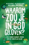 Waarom zou je in God geloven....? - Willeke Herwig ; Willemijn de Weerd ; Bart de Bruin ; Johan Donker - 9789088974458