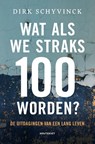 Wat als we straks 100 worden? - Dirk Schyvinck - 9789089246264