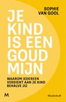 Je kind is een goudmijn - Sophie van Gool - 9789089682628