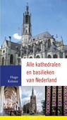 Alle kathedralen en basilieken van Nederland - Hugo Kolstee - 9789089721167