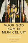 ‘Voor God kom ik mijn cel uit’ - Margreet Sanders - 9789089724380