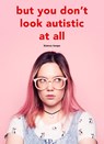 But you don't look autistic at all - Bianca Toeps - 9789090334837