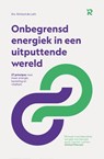 Onbegrensd energiek in een uitputtende wereld - Richard De Leth - 9789090402673