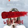 Wish You Were Gone - Svenja Diel - 9789180367325