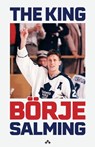 The King - Börje Salming ; Ola Liljedahl - 9789189954274