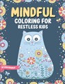 Mindful Coloring For Restless Kids. From 6 Years And Up. Cute Animals, Flowers And Fantasy Creatures in Easy And Fun Doodle Style. - Luna Sparkle - 9789198865851