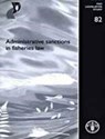 Administrative Sanctions in Fisheries Law - Michele Kuruc ; Philippe Cacaud ; Melvin Spreij - 9789251050347