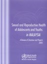 Sexual and Reproductive Health of Adolescents and Youths in Malaysia: A Review of Literature and Projects 1990-2003 - Who Regional Office for the Western Paci - 9789290612636