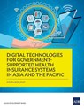 Digital Technologies for Government-Supported Health Insurance Systems in Asia and the Pacific - Asian Development Bank - 9789292692537