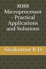 8088 Microprocessor - Practical Applications and Solutions - Sivakumar R. D. - 9789334082944