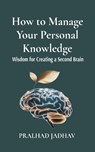 How to Manage Your Personal Knowledge - Pralhad Jadhav ; Priyanka Jadhav - 9789334321326