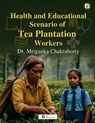 Health and Educational Scenario of Tea Plantation Workers - Mriganka Chakraborty - 9789349860827