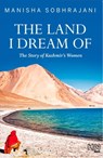 The Land I Dream Of - Manisha Sobhrajani - 9789350095997