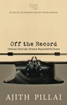 Off the Record - Ajith Pillai - 9789350097854