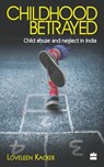Childhood Betrayed - Loveleen Kacker - 9789350297049