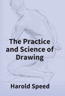 The Practice And Science Of Drawing - Harold Speed - 9789351285632