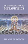 An Introduction to Metaphysics - Henri Bergson ; Albert A. Anderson - 9789351287582