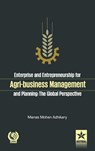 Enterprise and Entrepreneurship for Agri-Business Management and Planning - Prof Manas Mohan Adhikary - 9789351302544