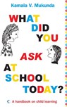 What Did You Ask At School Today - Kamala V. Mukunda - 9789351360384