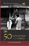 50 Indian Film Classics - M K Raghavendra - 9789351360407