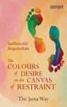 The Colours of Desire on the Canvas of Restraint - Sudhamahi Regunathan - 9789351770572