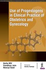Use of Progestogens in Clinical Practice of Obstetrics and Gynecology - Anita MV ; Sandhya Jain ; Neerja Goel - 9789352702183