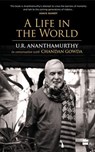 A Life in the World - Chandan Gowda ; U. R. Ananthamurthy - 9789352776238