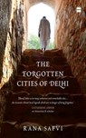 The Forgotten Cities of Delhi - Rana Safvi - 9789352777525