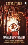 Travails with the Alien - Satyajit Ray - 9789352779161