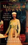 The Magnificent Diwan - Bakhtiar K Dadabhoy - 9789353056773