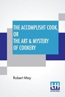 The Accomplisht Cook, Or The Art & Mystery Of Cookery - Robert May - 9789353426217