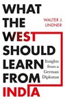 What the West Should Learn from India - Walter J. Lindner - 9789353454609