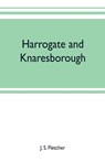 Harrogate and Knaresborough - J S Fletcher - 9789353702144