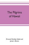 The pilgrims of Hawaii; their own story of their pilgrimage from New England and life work in the Sandwich Islands, now known as Hawaii - Orr Hinckley Gulick and James L Barton - 9789353702557