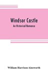 Windsor castle - William Harrison Ainsworth - 9789353808785