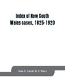 Index of New South Wales cases, 1825-1920 - Alan S Lloyd ; B V Stacy - 9789353863708