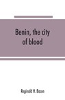 Benin, the city of blood - Reginald H Bacon - 9789353865689