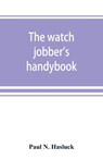 The watch jobber's handybook - Paul N Hasluck - 9789353869632