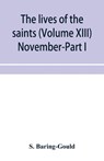 The lives of the saints (Volume XIII) November-Part I - S Baring-Gould - 9789353956578
